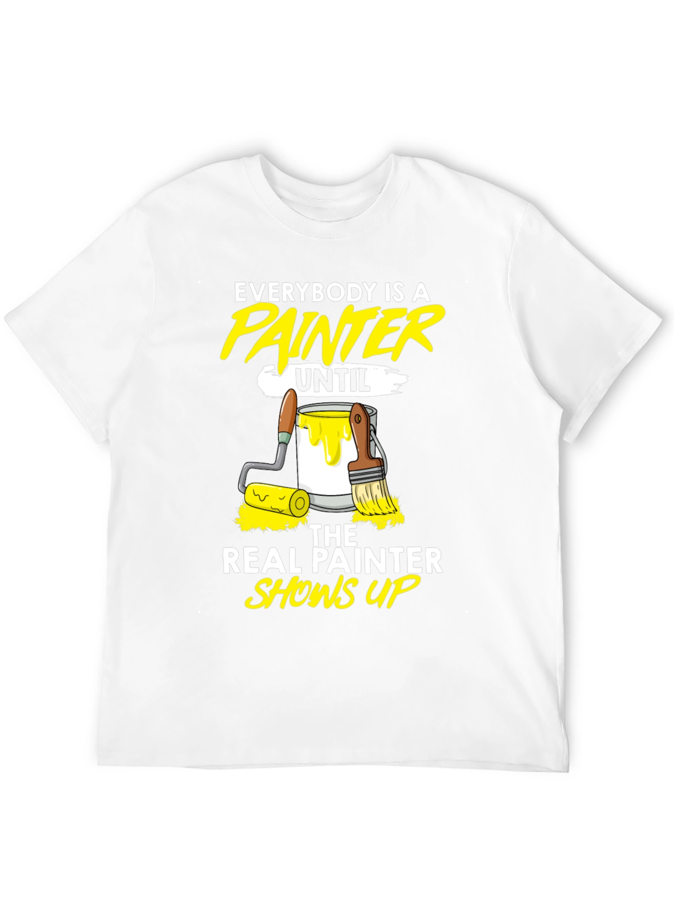 Funny Painter T-Shirt - Everybody Is A Painter Until...
