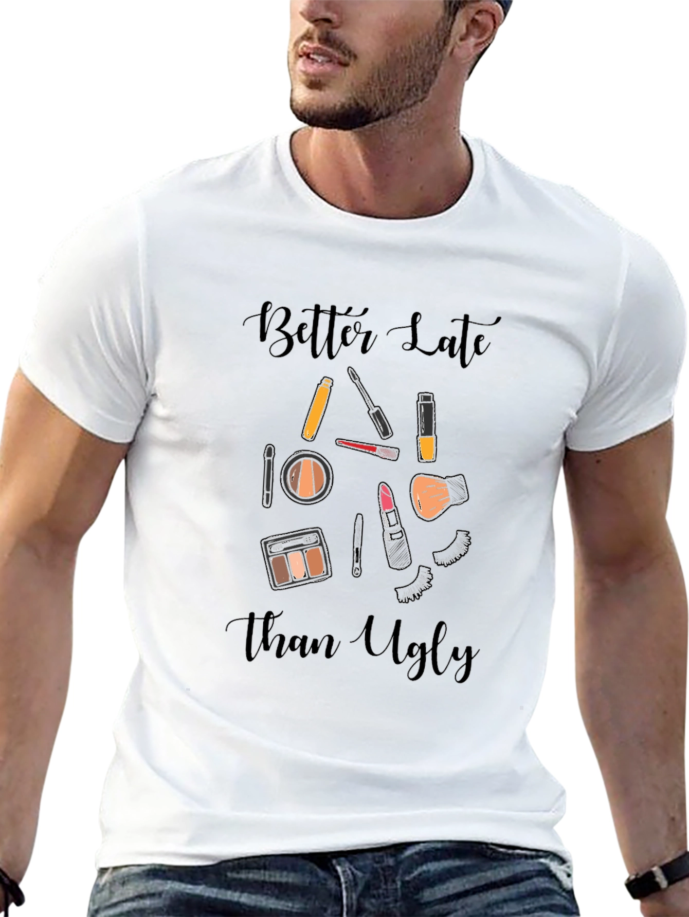 Better Late Than Ugly Makeup T-Shirt