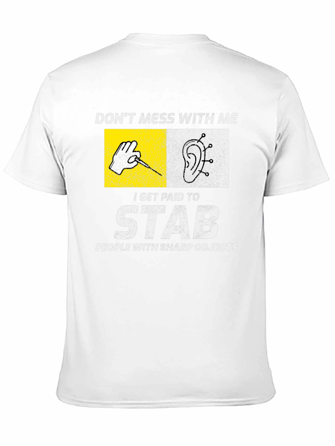 Acupuncturist T-Shirt: Dont Mess With Me I Stab