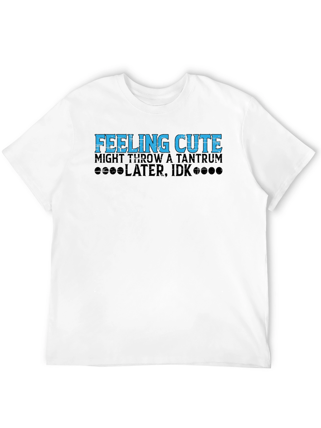 Feeling Cute Tantrum Humor Tee