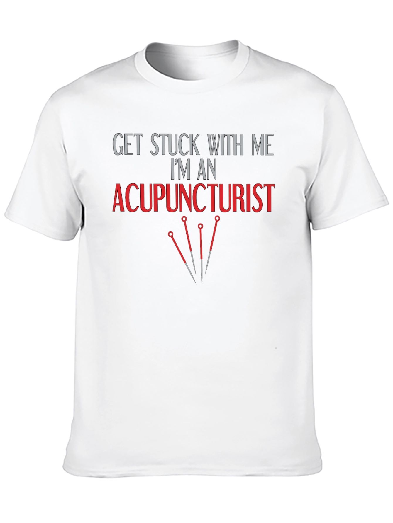 Get Stuck With Me Acupuncturist T-Shirt