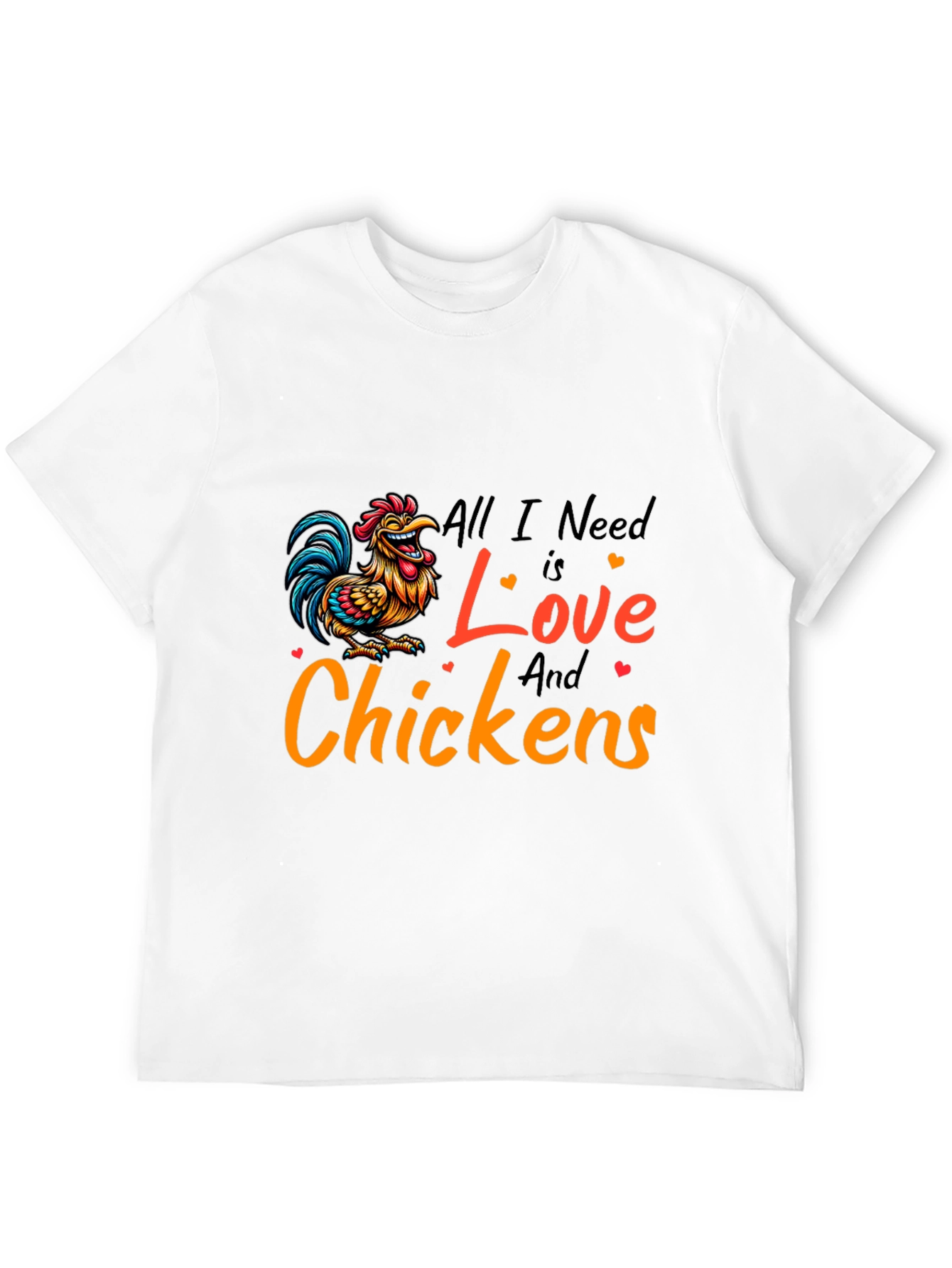 All I Need is Love and Chickens T-Shirt