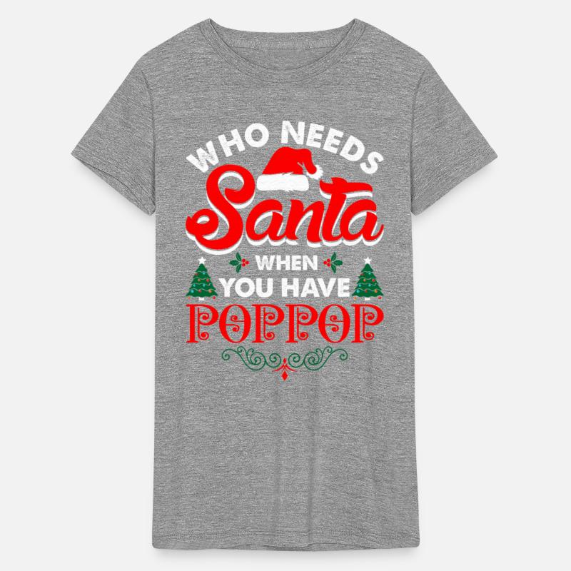 Who Needs Santa When You Have Poppop Tshirt