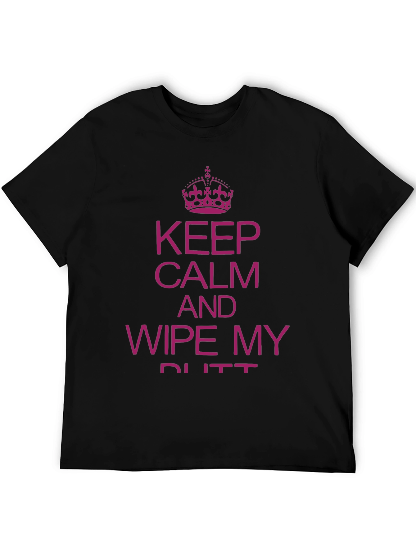 Funny Slogan T-Shirt: Keep Calm & Wipe My Butt
