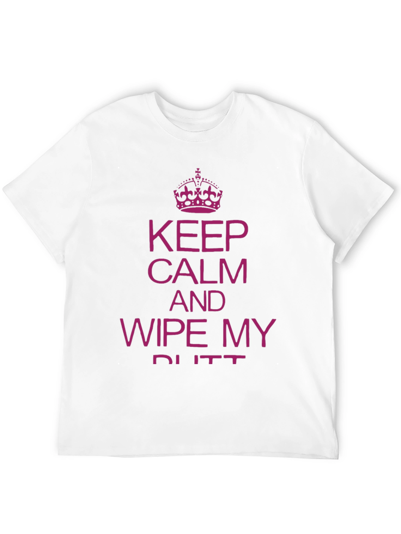 Funny Slogan T-Shirt: Keep Calm & Wipe My Butt
