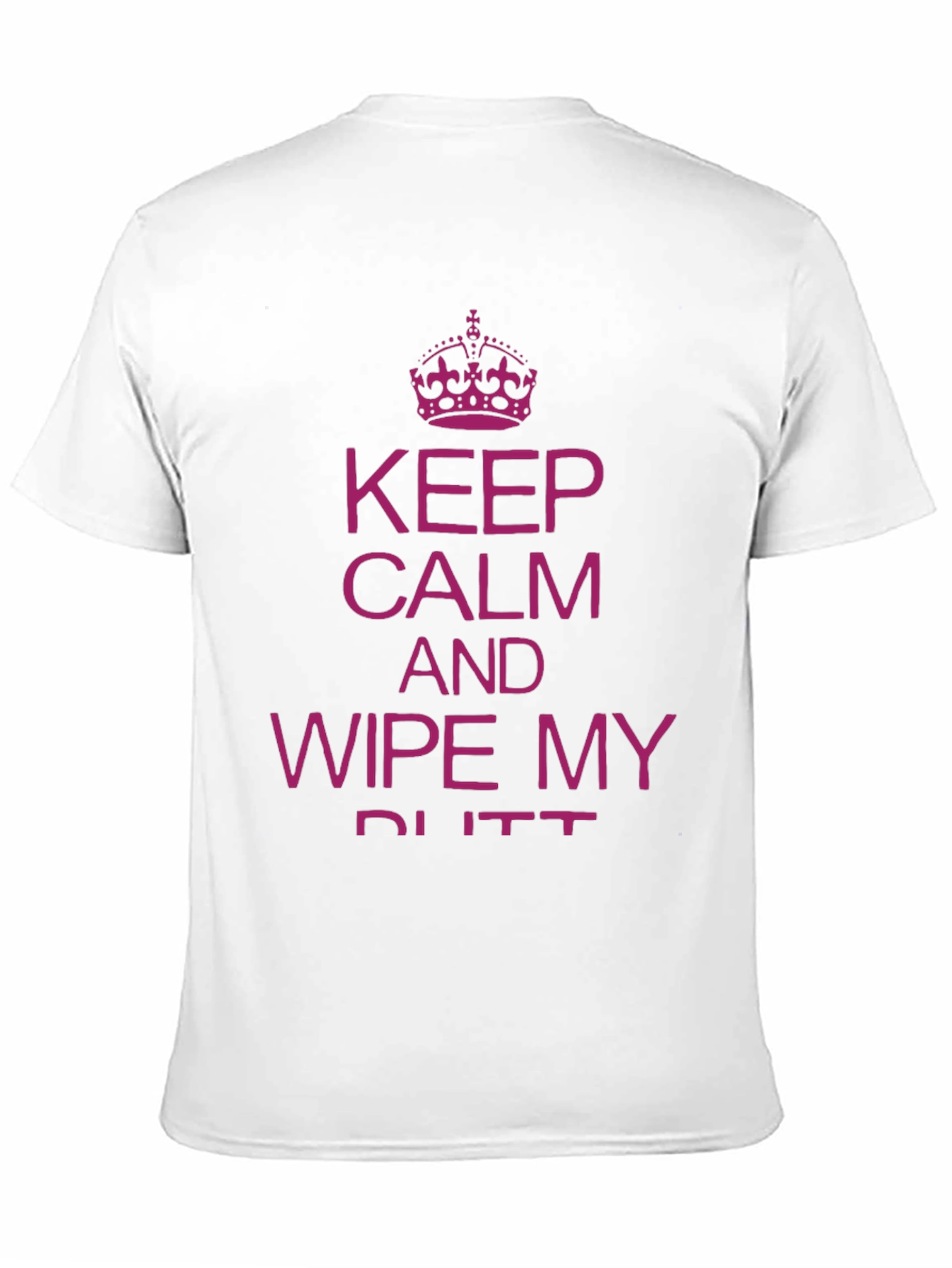 Funny Slogan T-Shirt: Keep Calm & Wipe My Butt