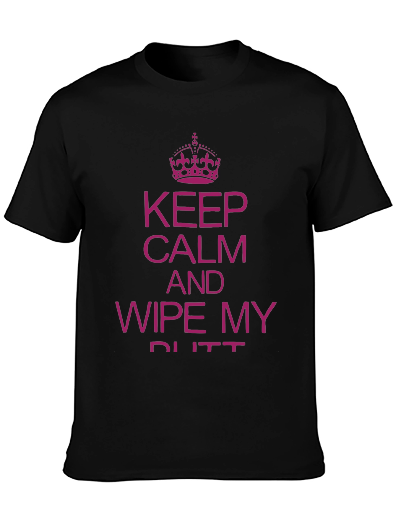 Funny Slogan T-Shirt: Keep Calm & Wipe My Butt
