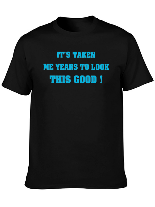 Funny Mens Black T-Shirt - Its Taken Me Years to Look This Good!