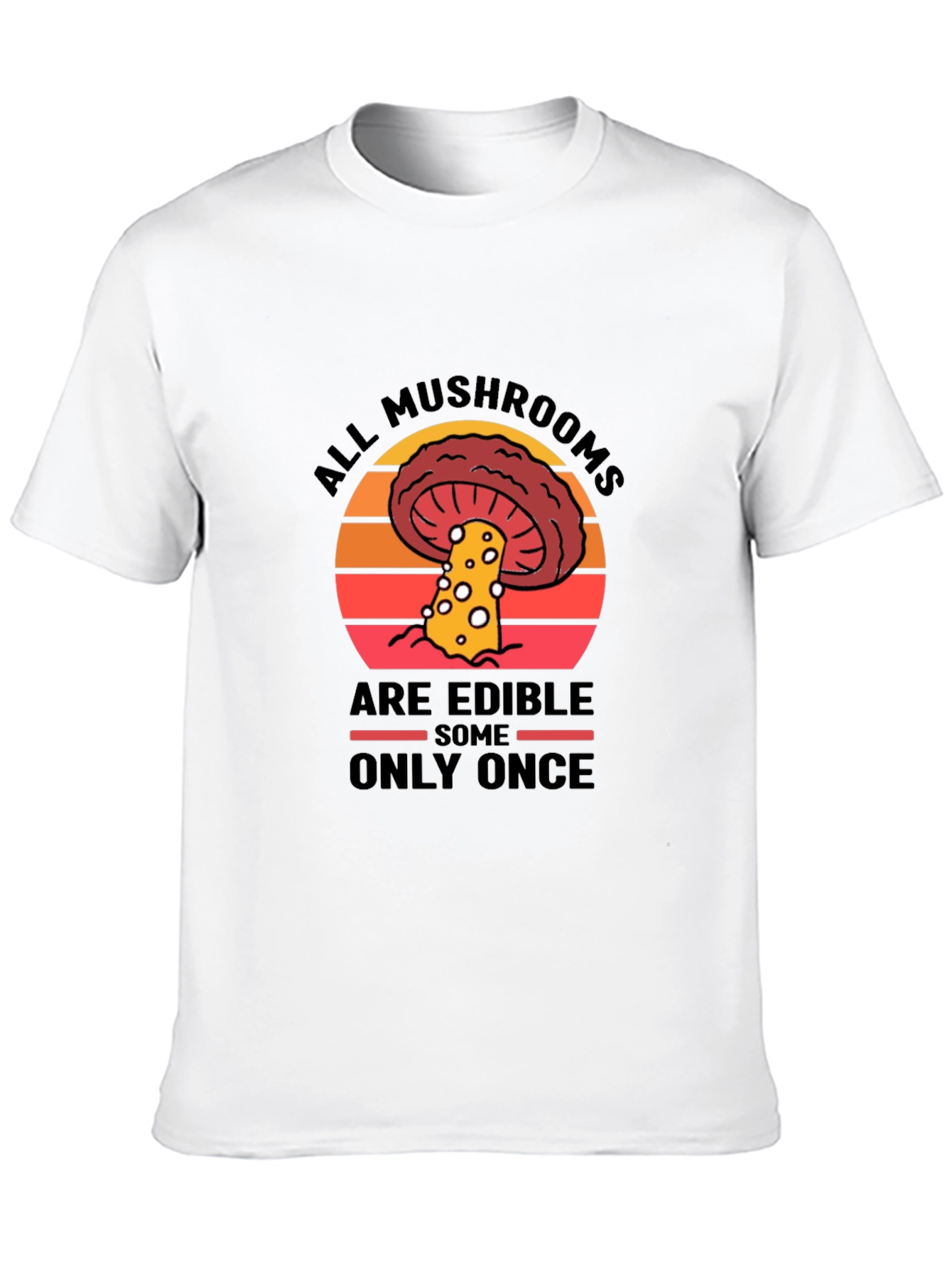All Mushrooms Are Edible T-Shirt