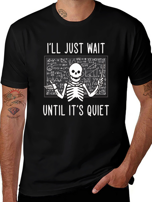 Funny Teacher Skeleton T-Shirt Ill Just Wait Until Its Quiet