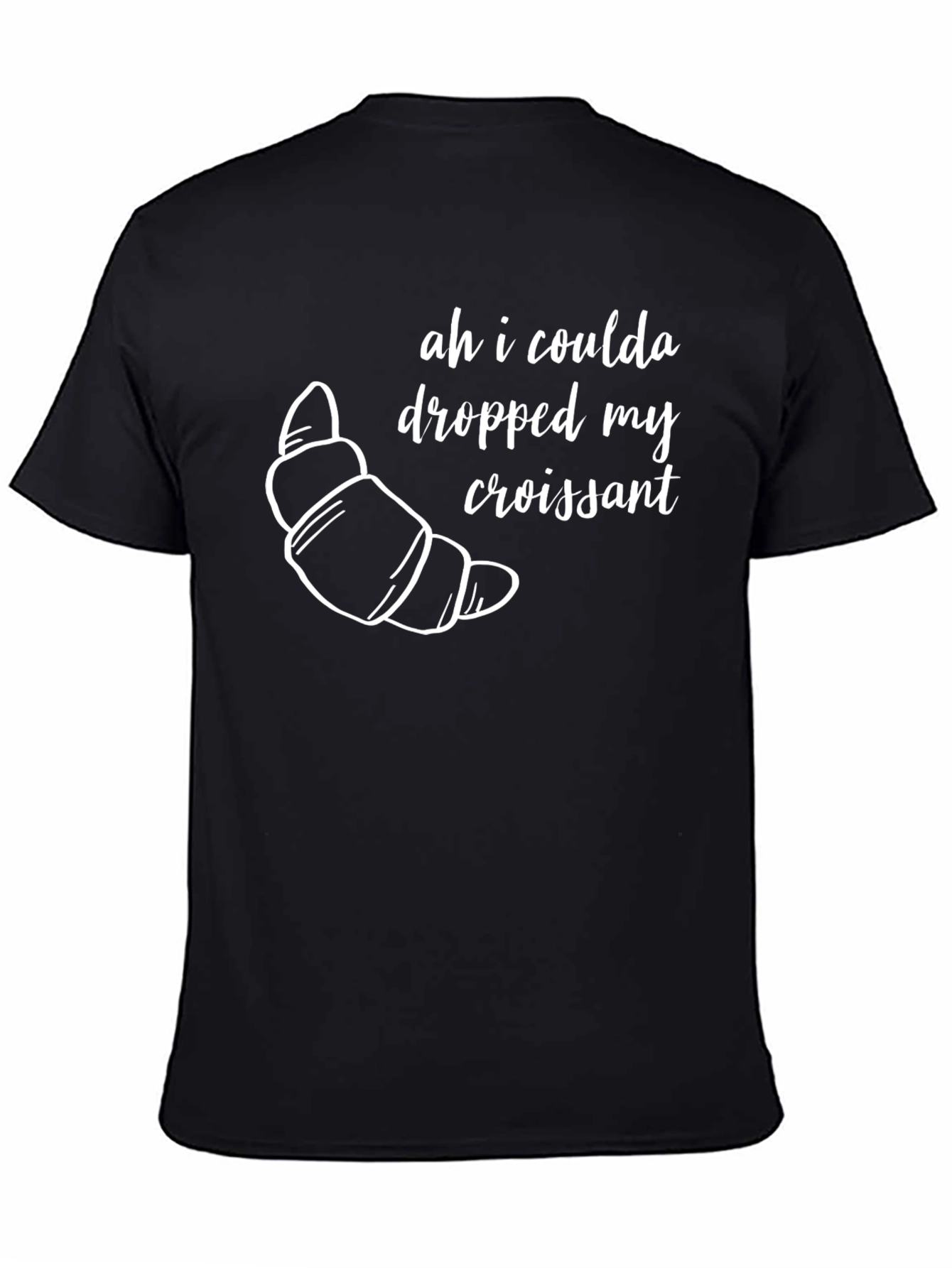 Ah I Coulda Dropped My Croissant T-Shirt