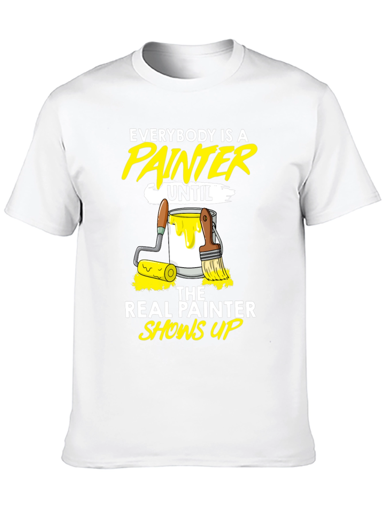 Funny Painter T-Shirt - Everybody Is A Painter Until...