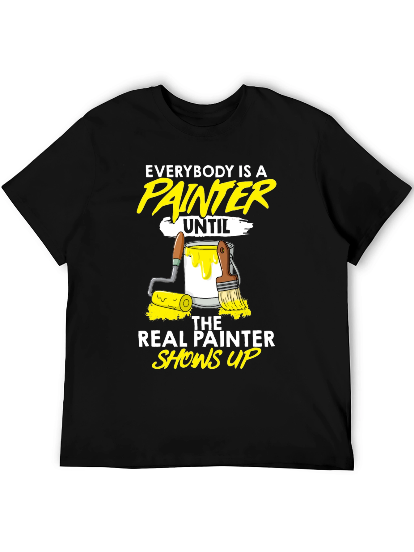 Funny Painter T-Shirt - Everybody Is A Painter Until...