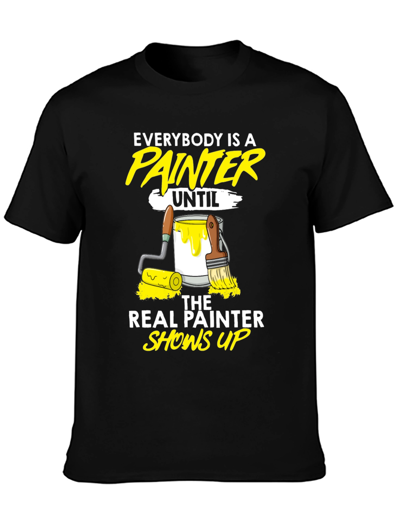 Funny Painter T-Shirt - Everybody Is A Painter Until...