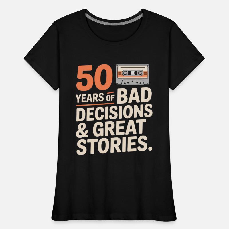 50 Years Bad Decisions Great Stories Funny