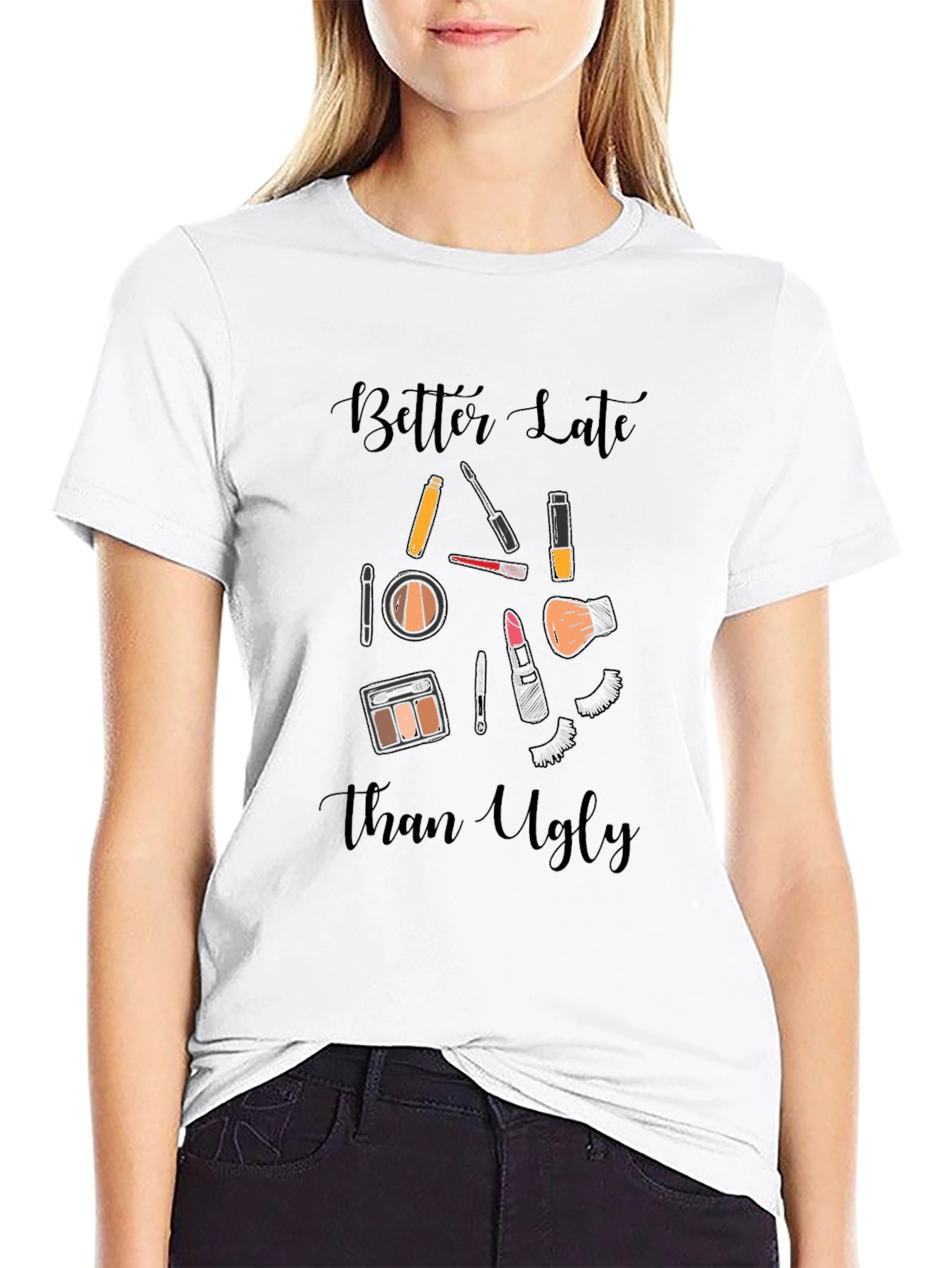 Better Late Than Ugly Makeup T-Shirt