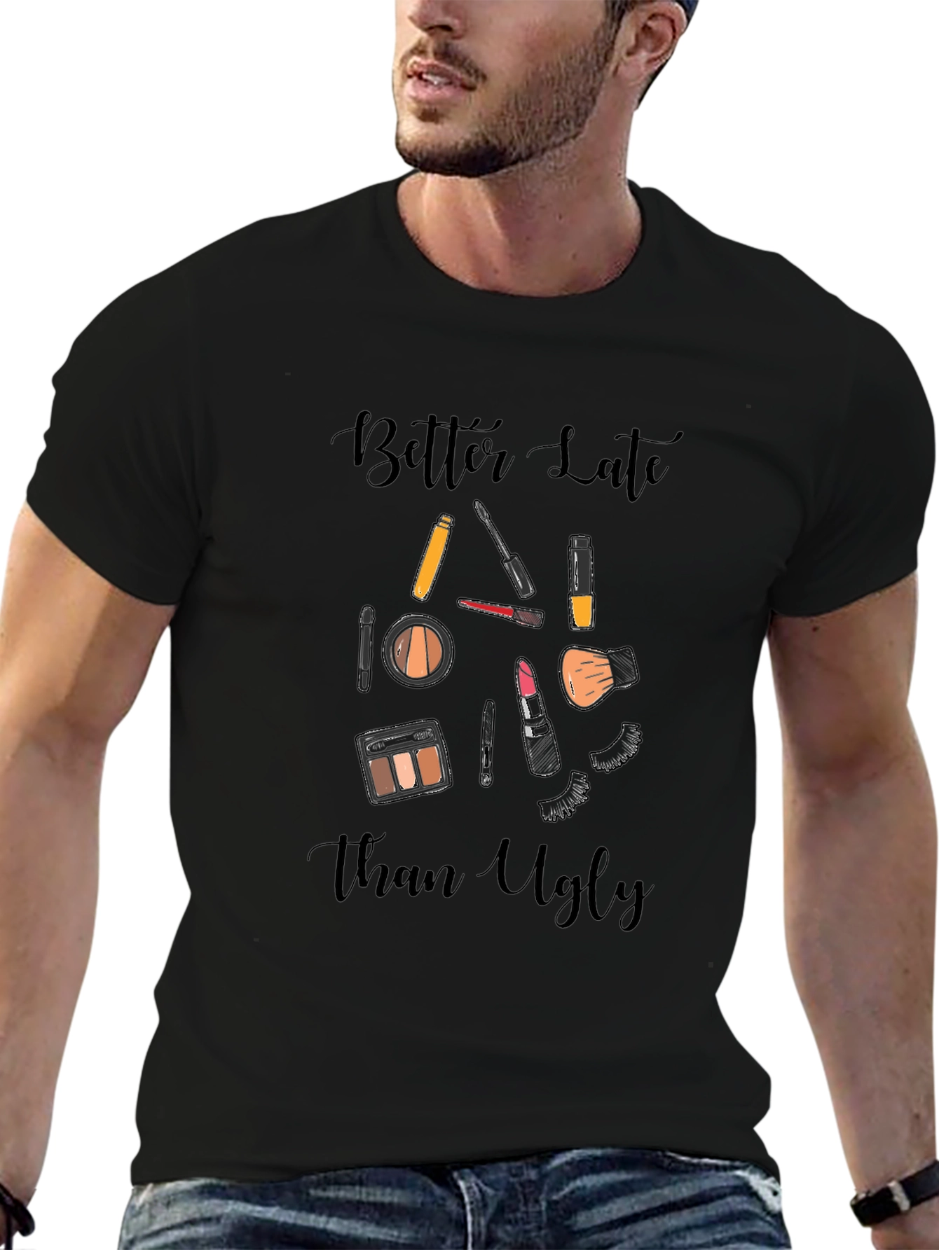 Better Late Than Ugly Makeup T-Shirt