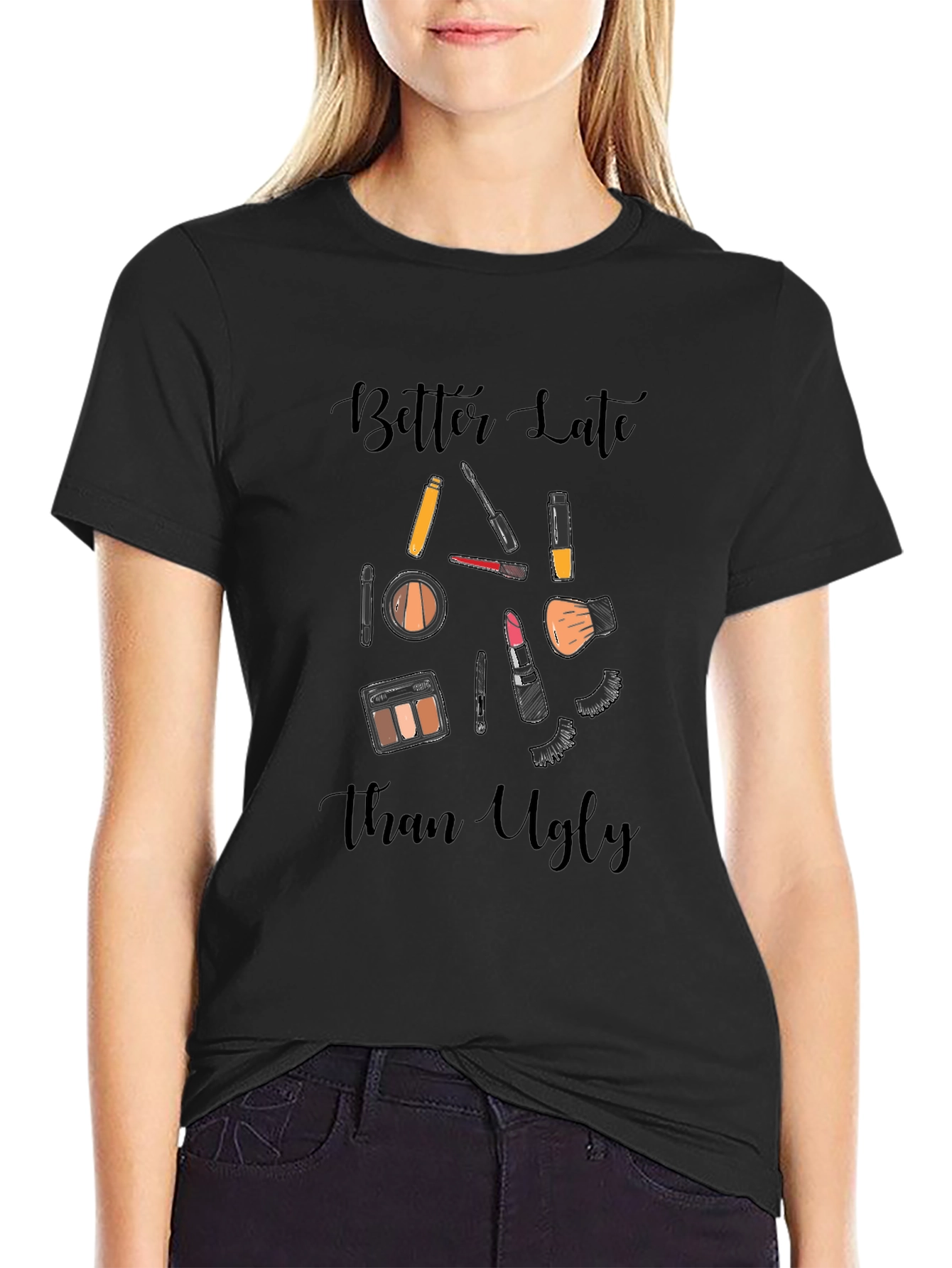 Better Late Than Ugly Makeup T-Shirt