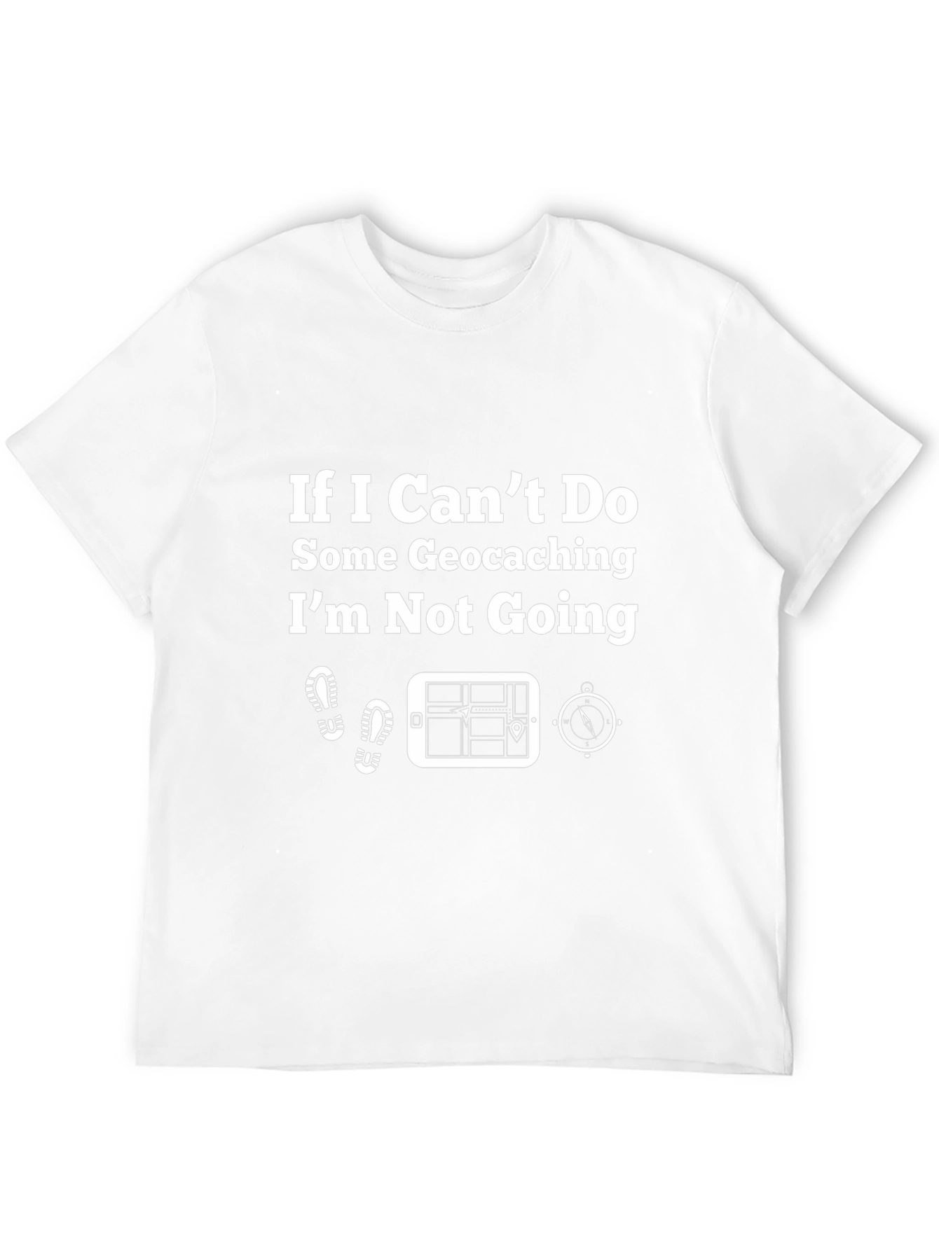 Geocaching T-Shirt - If I Cant Do Some Geocaching