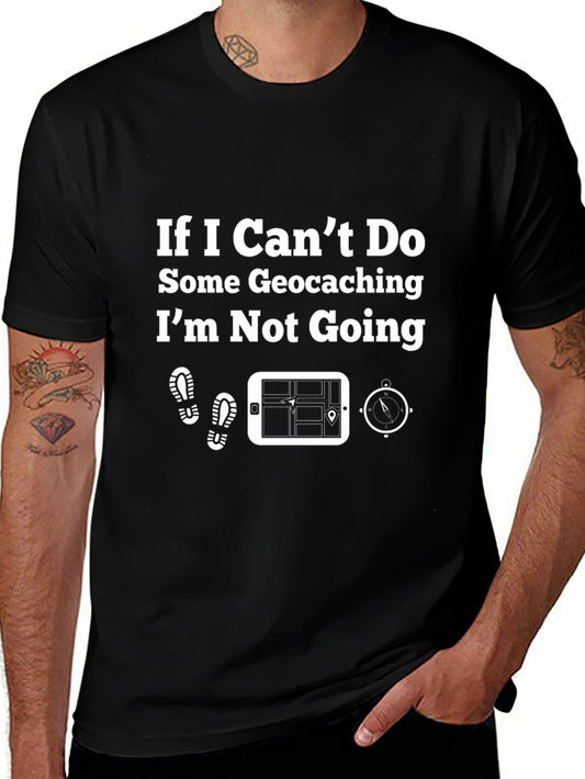Geocaching T-Shirt - If I Cant Do Some Geocaching