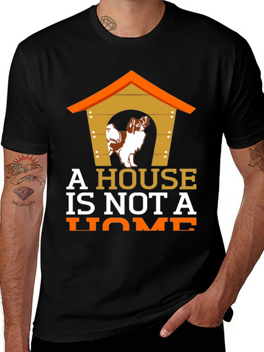 A House Is Not A Home Dog T-Shirt – Heartwarming Dog Lover Tee Gift