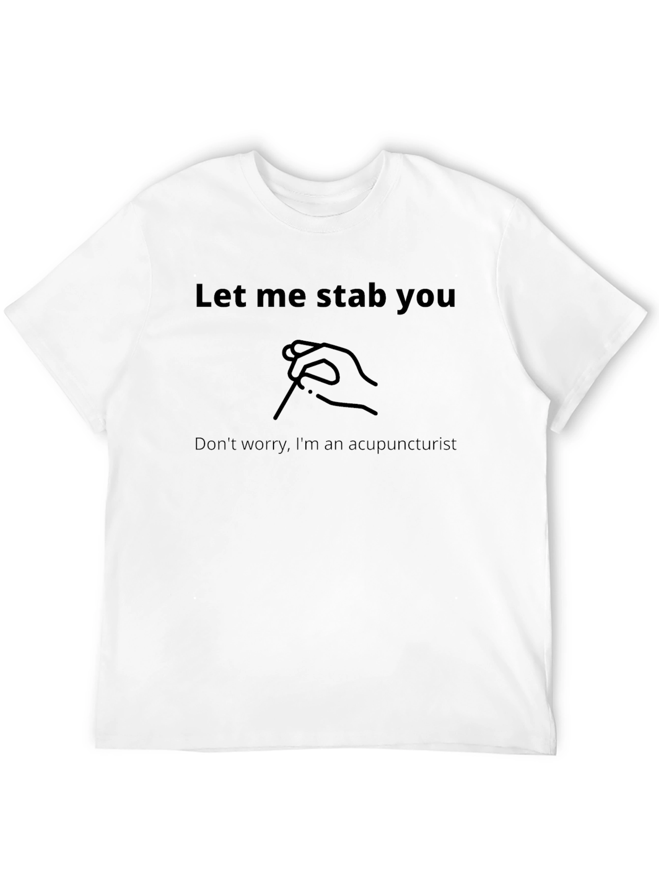 Acupuncturist Humor T-Shirt: Let Me Stab You