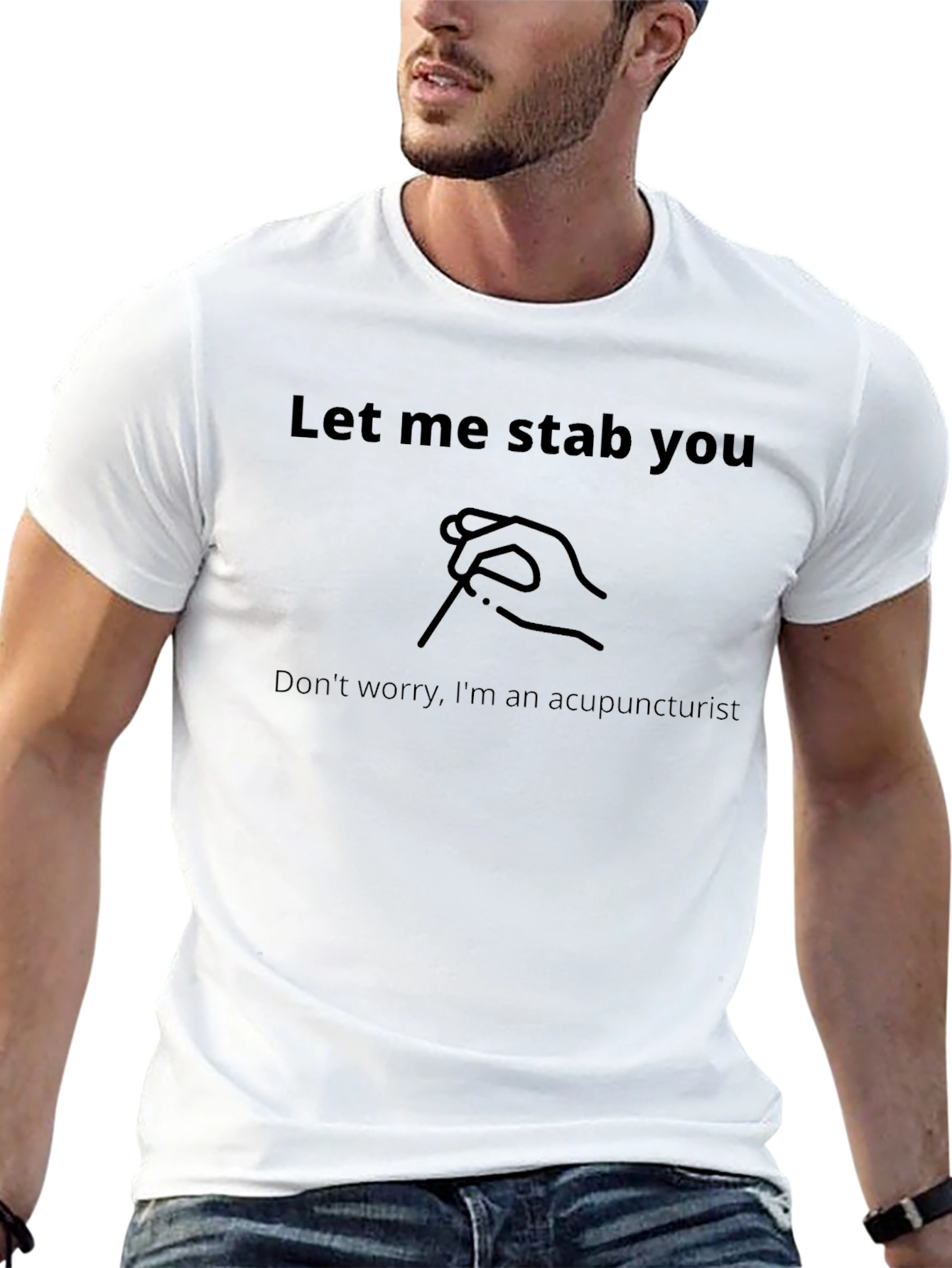 Acupuncturist Humor T-Shirt: Let Me Stab You