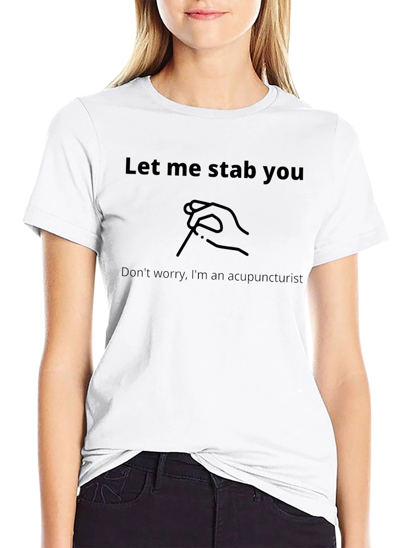 Acupuncturist Humor T-Shirt: Let Me Stab You