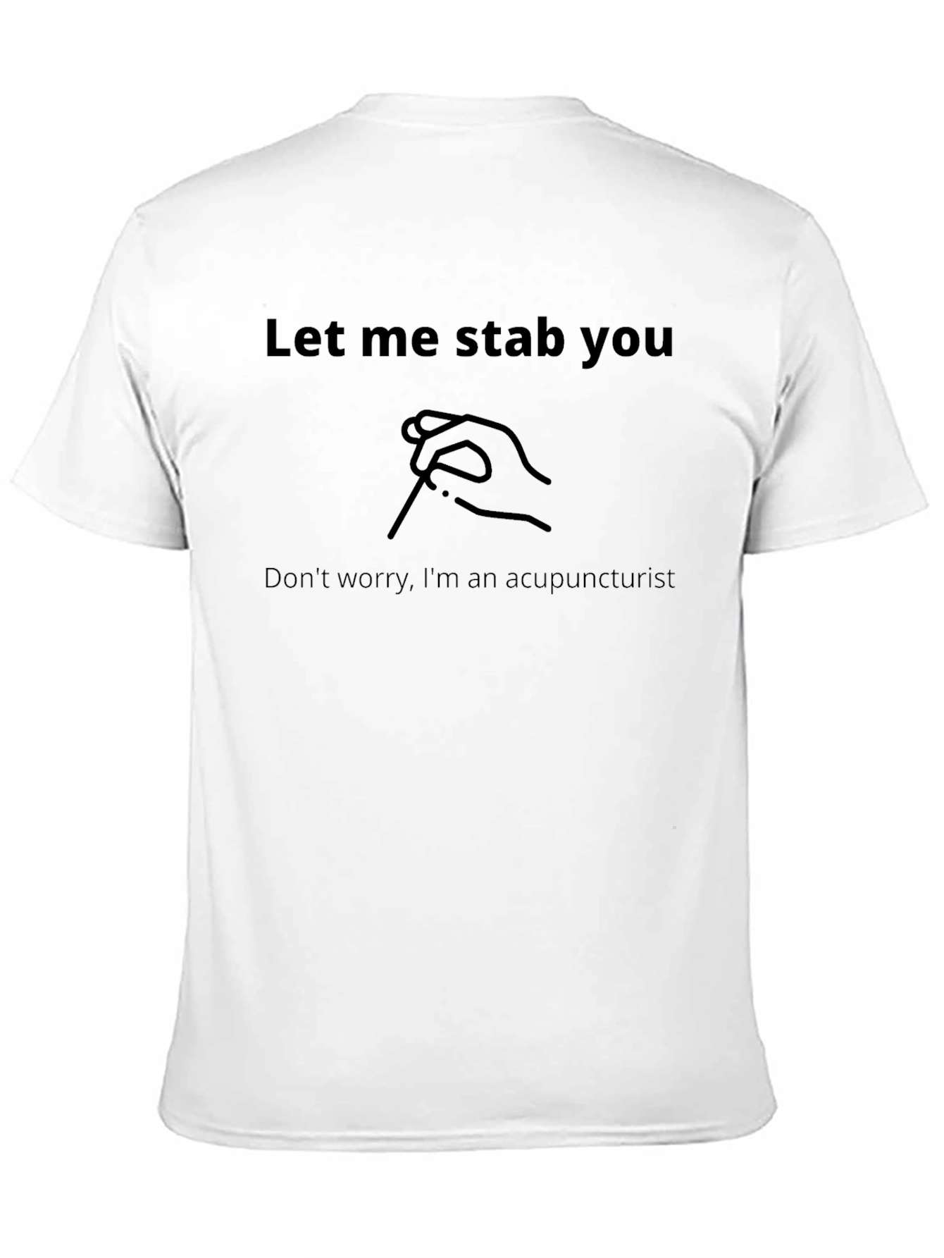 Acupuncturist Humor T-Shirt: Let Me Stab You