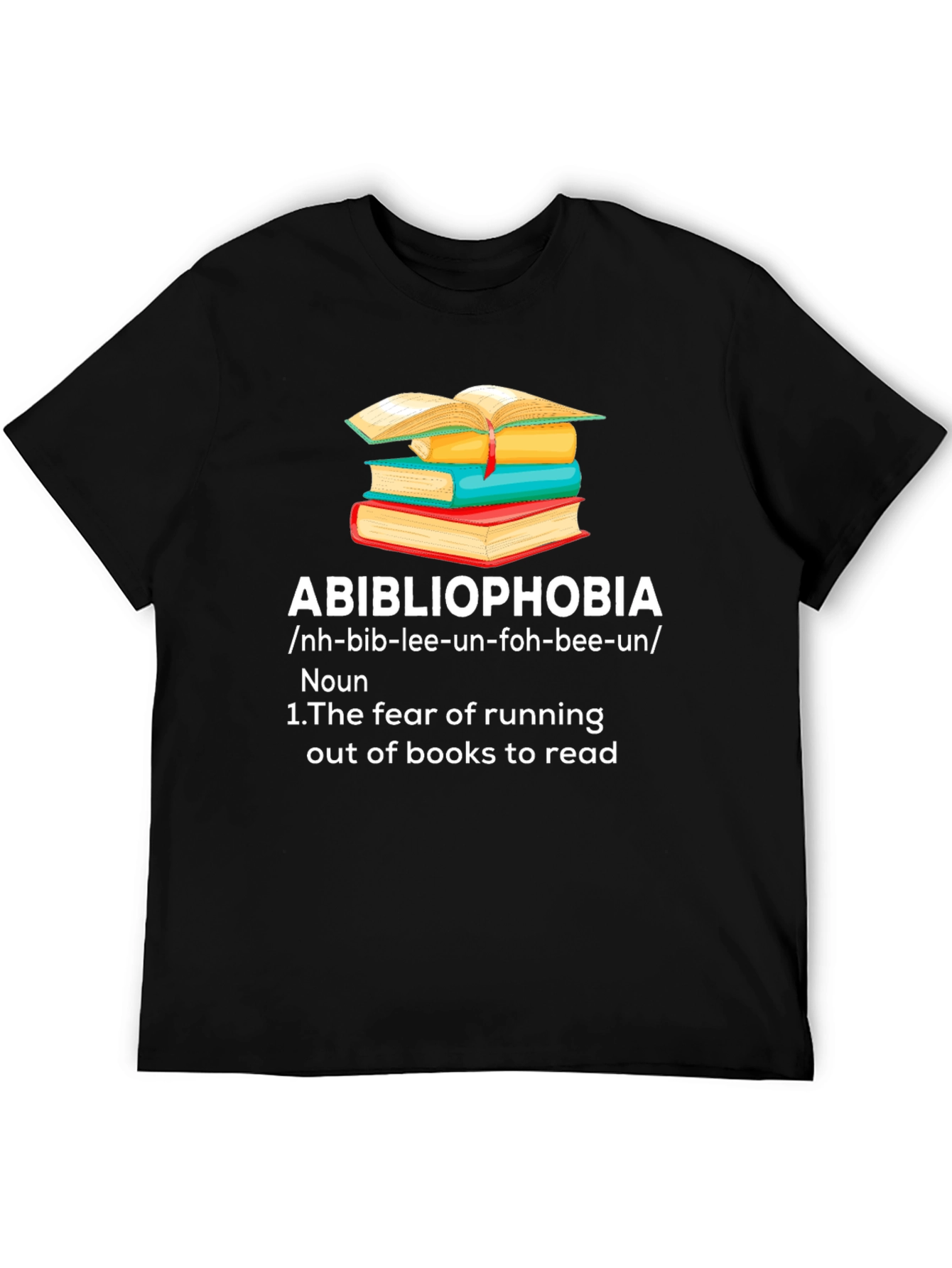 Abibliophobia T-Shirt - Fear of Running Out of Books!
