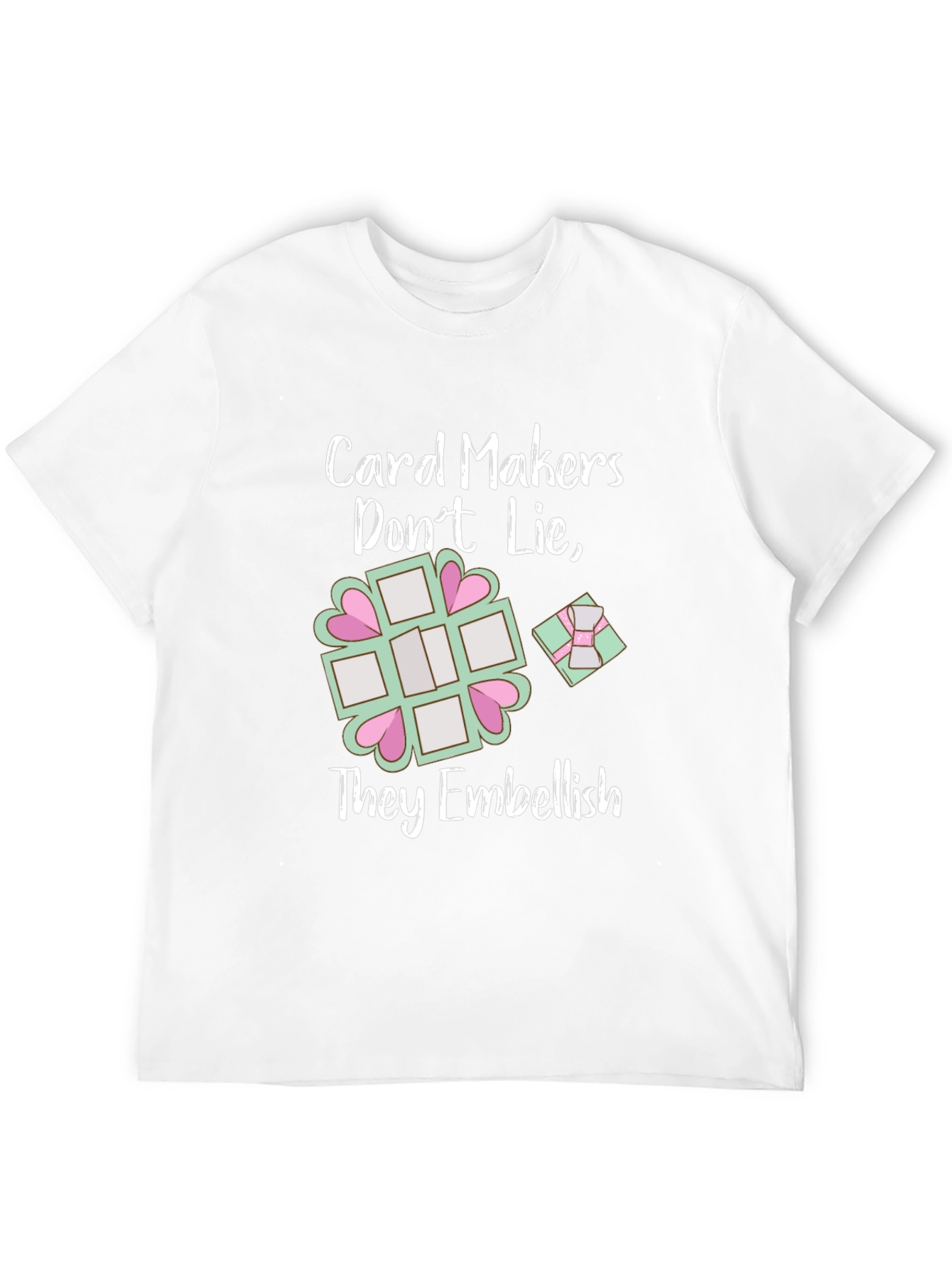 Card Makers Dont Lie - Embellish Graphic Tee