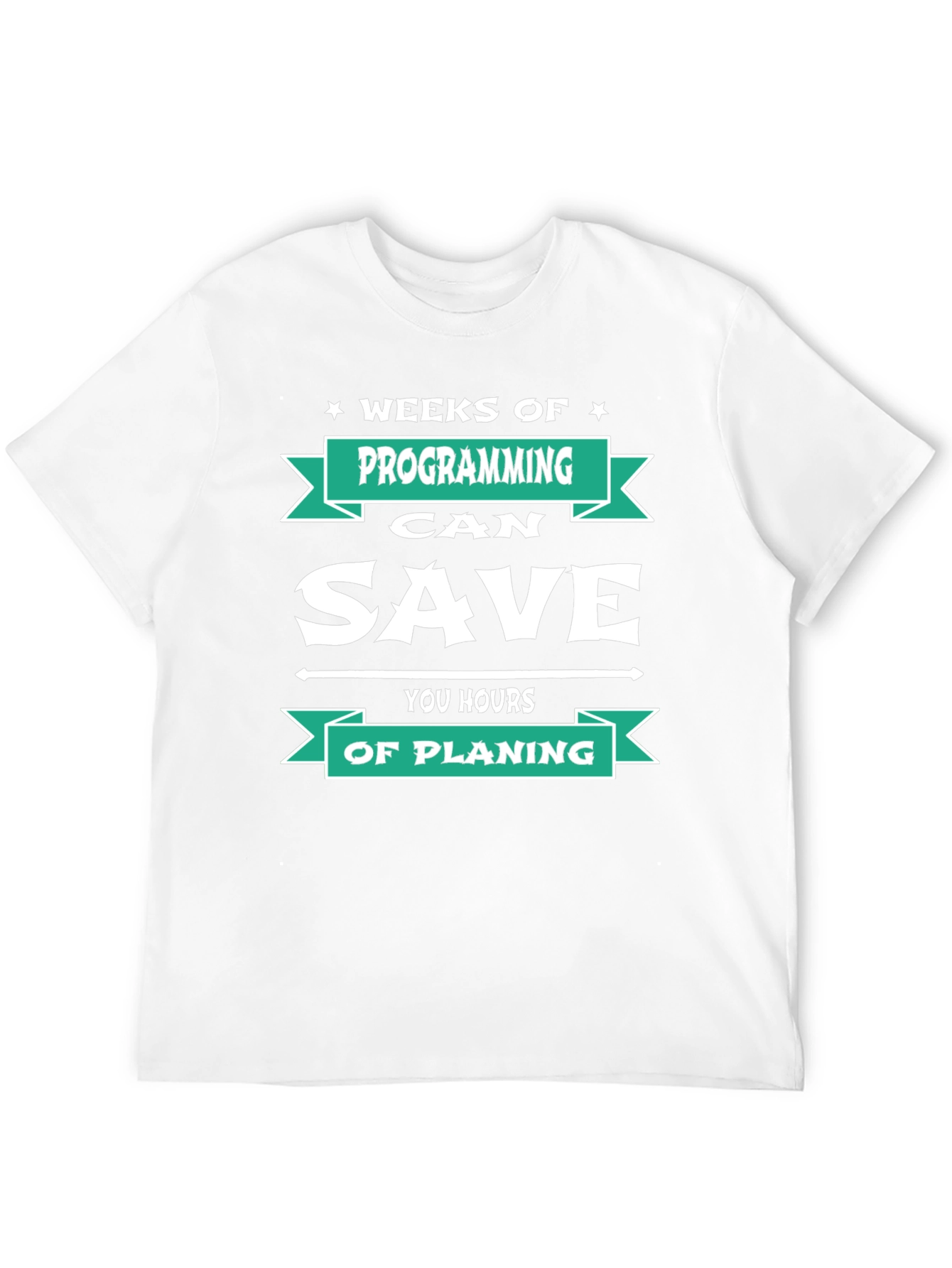 Programmer T-Shirt: Weeks of Programming Saves Hours