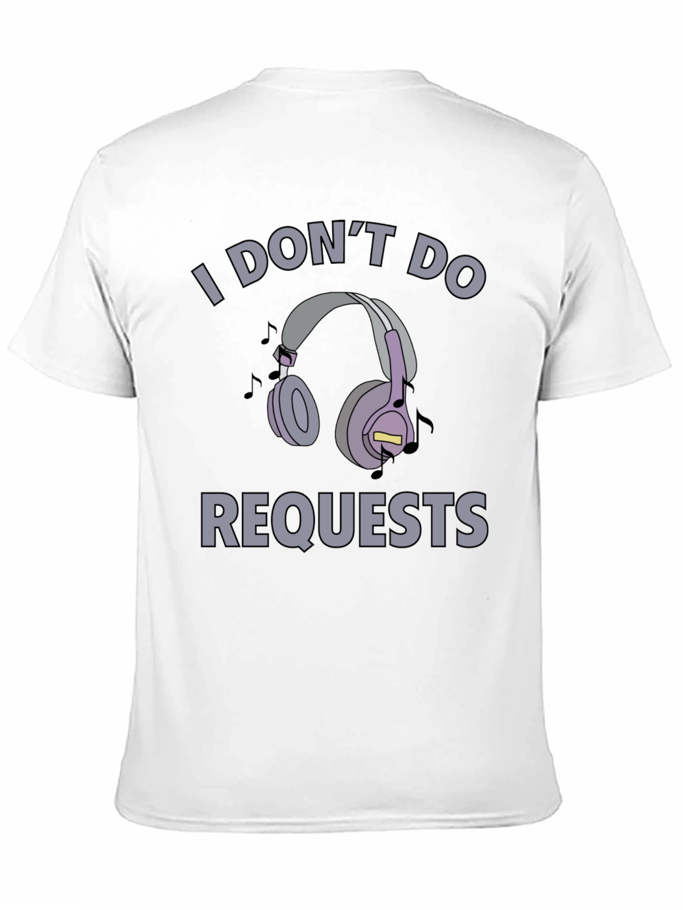 I Dont Do Requests T-Shirt - Headphones Design