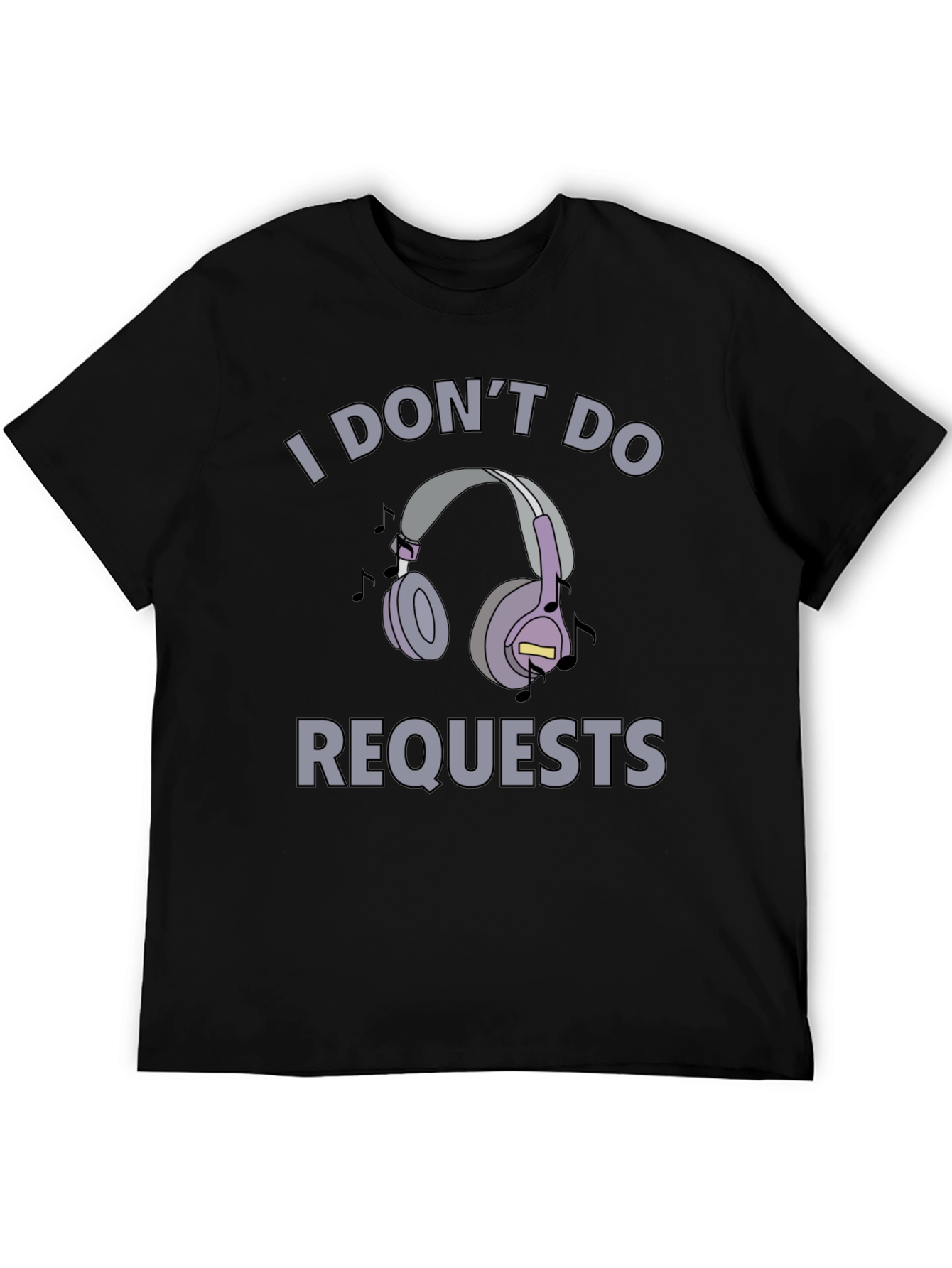 I Dont Do Requests T-Shirt - Headphones Design