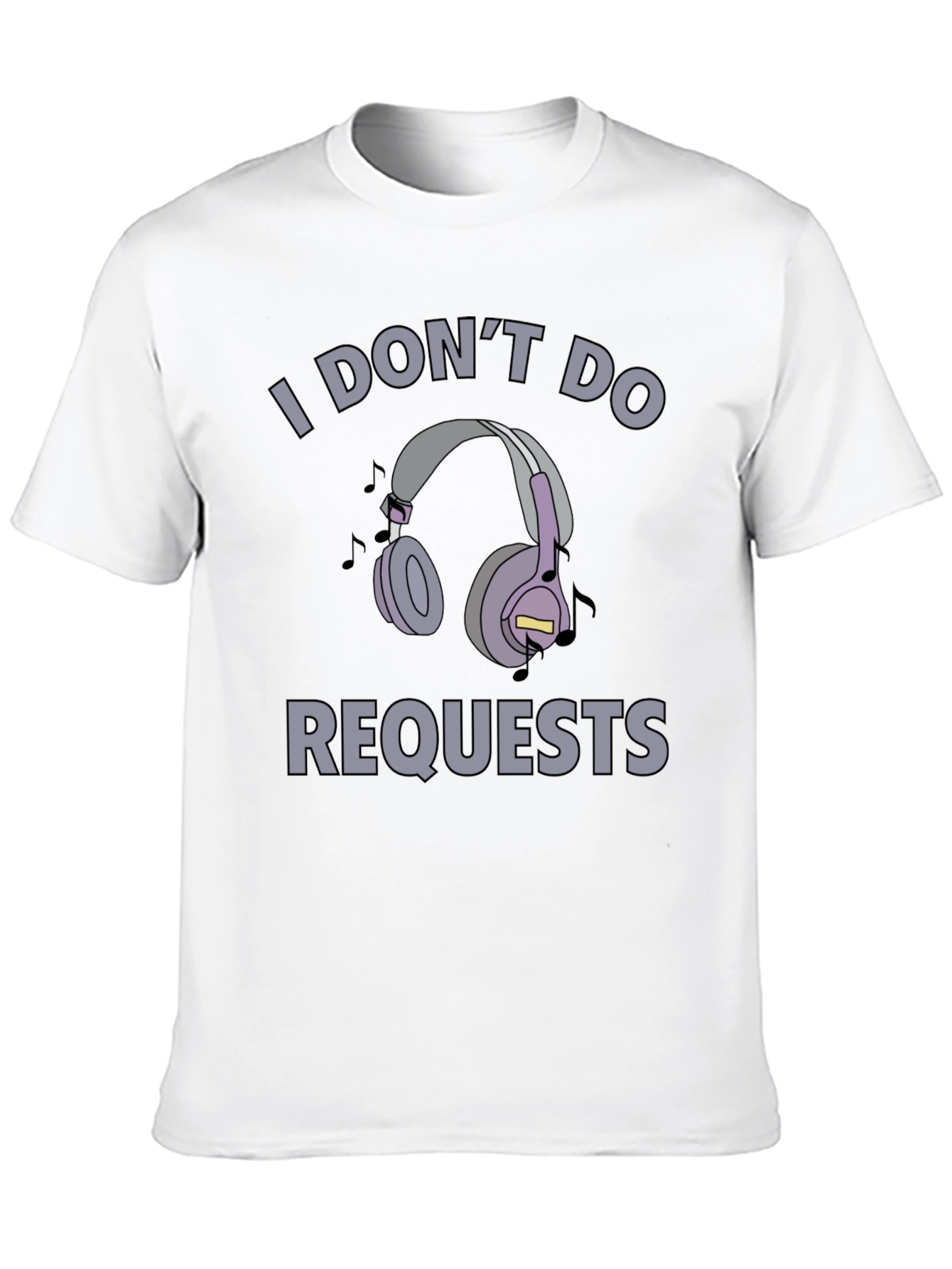 I Dont Do Requests T-Shirt - Headphones Design
