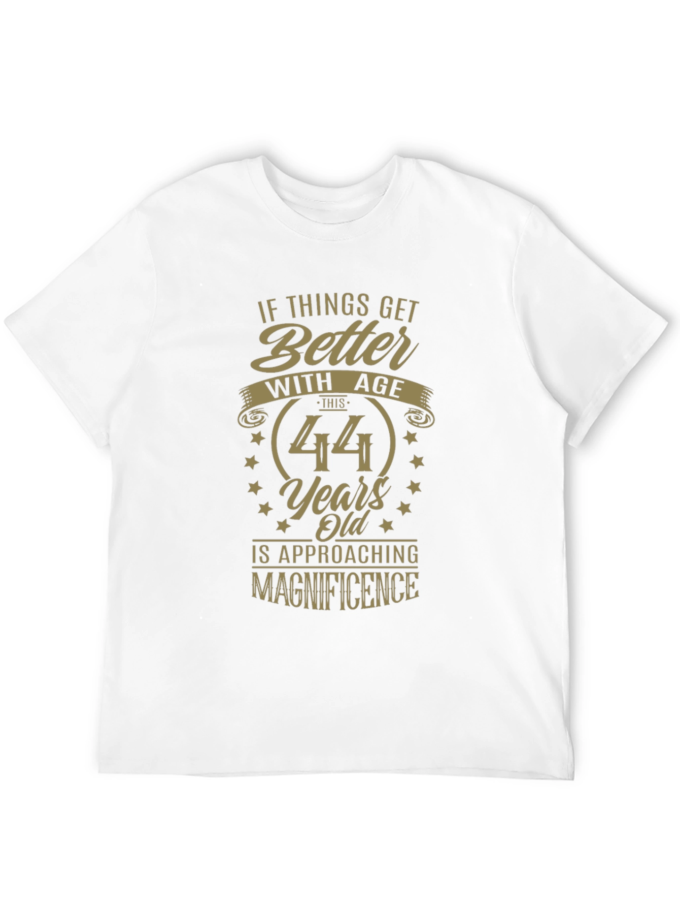 44 Years Old Approaching Magnificence T-Shirt