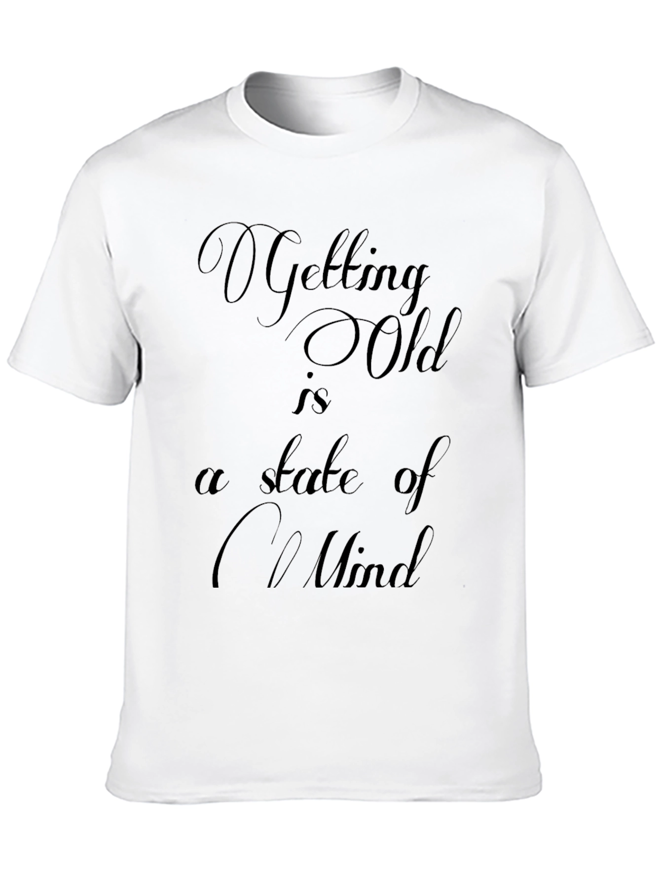 Getting Old Mindset T-Shirt - Comfy & Stylish