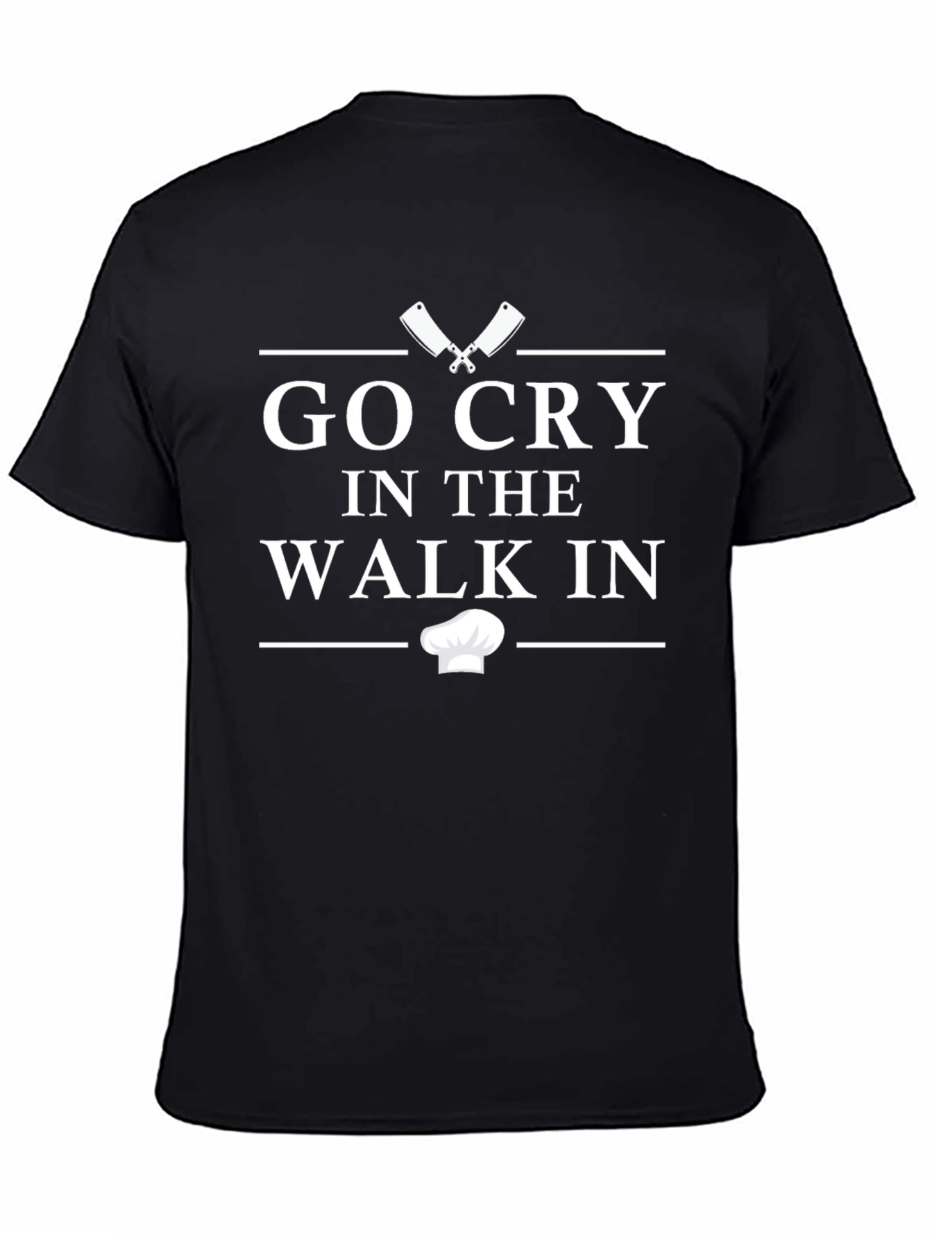 Go Cry in the Walk In Chef T-Shirt