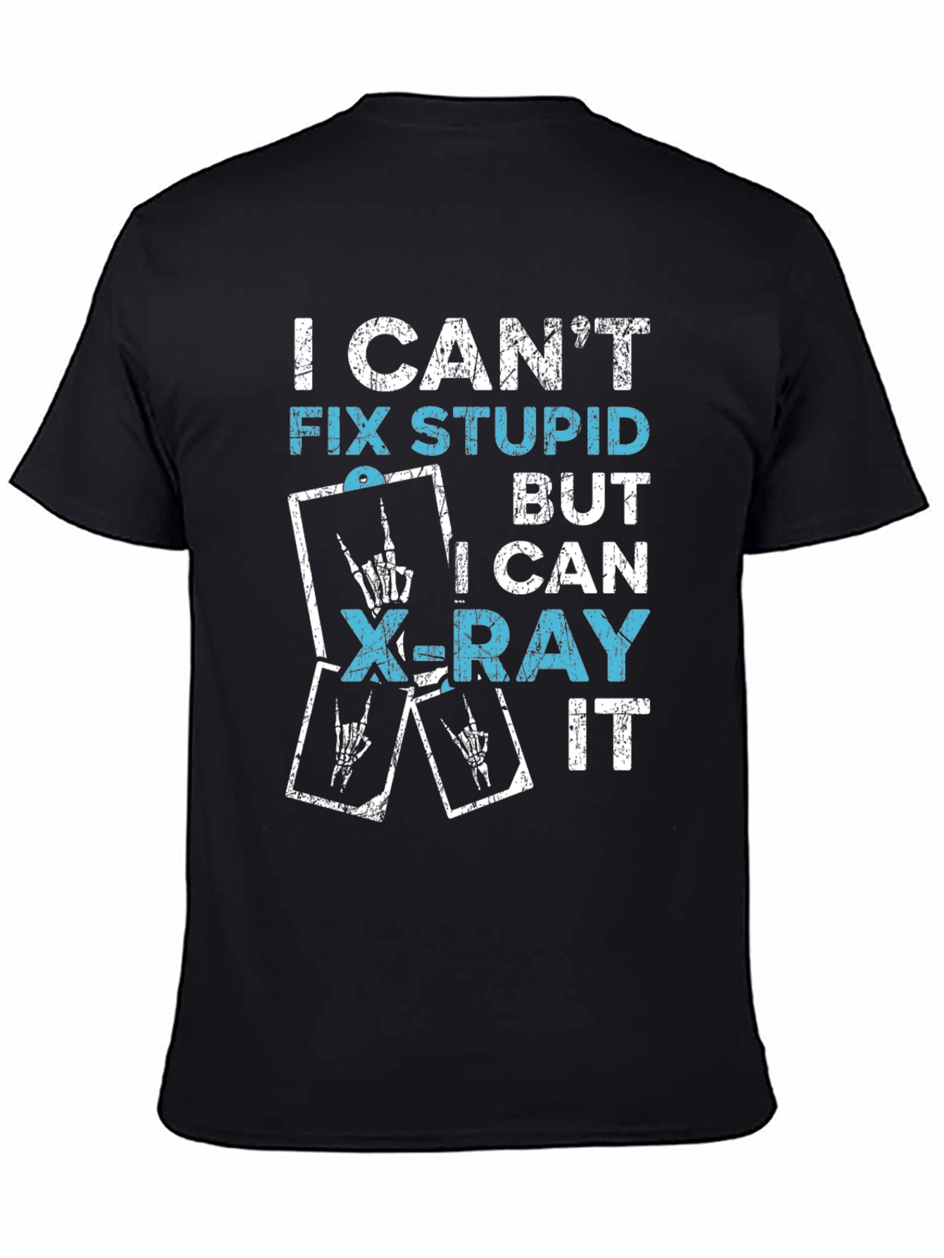 Funny X-Ray Tech T-Shirt - I Cant Fix Stupid!