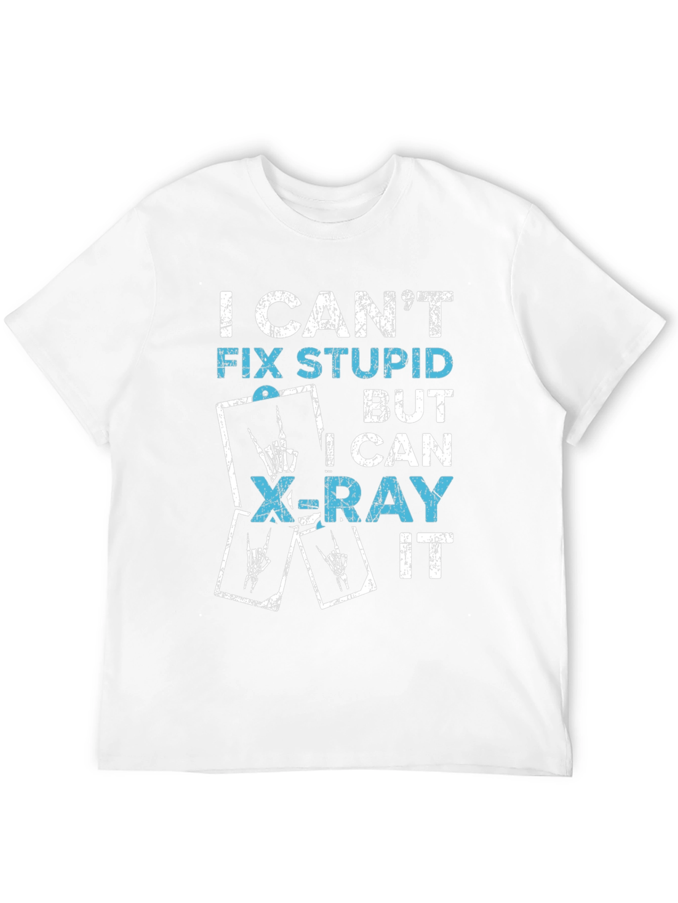 Funny X-Ray Tech T-Shirt - I Cant Fix Stupid!