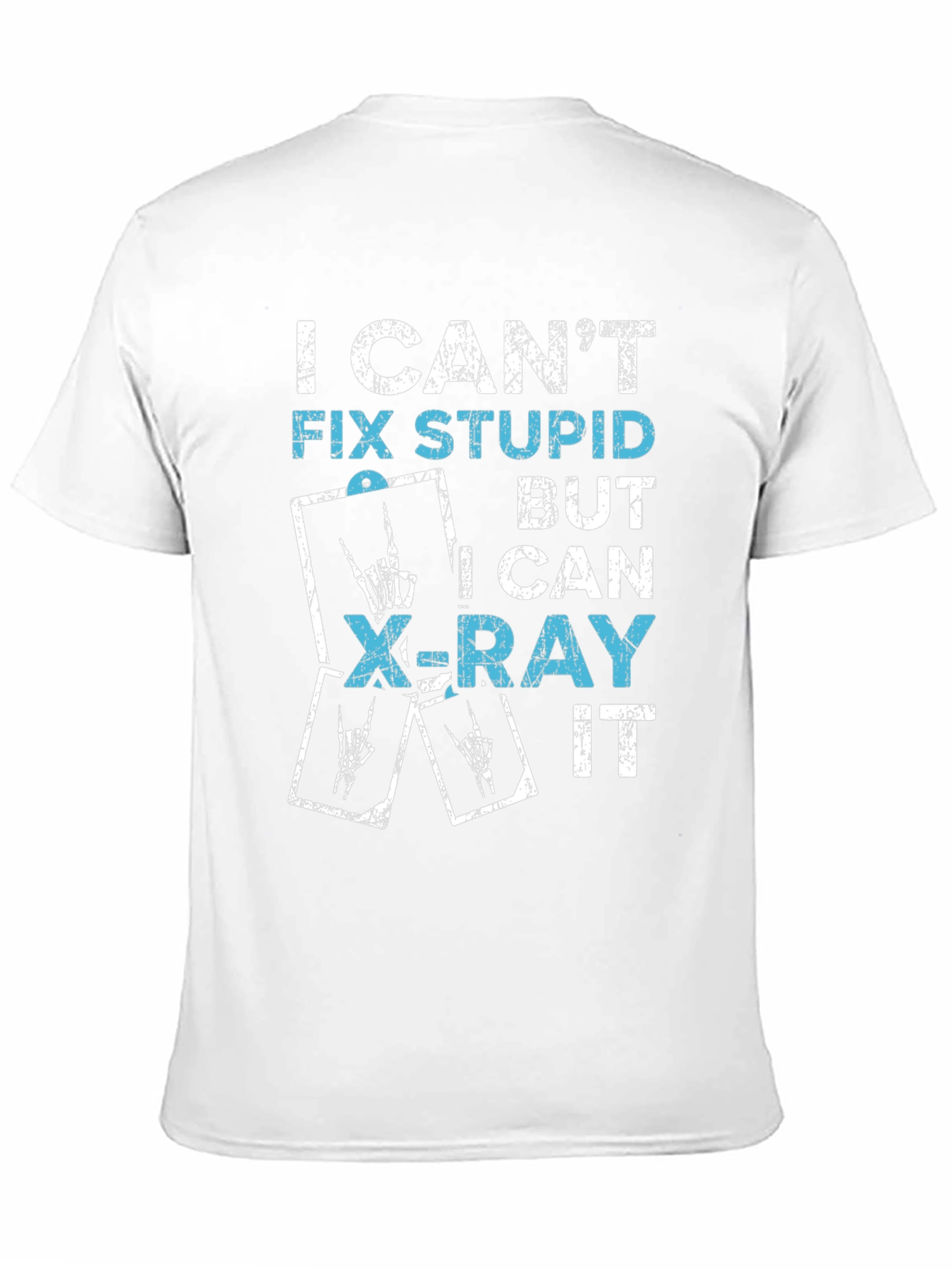 Funny X-Ray Tech T-Shirt - I Cant Fix Stupid!