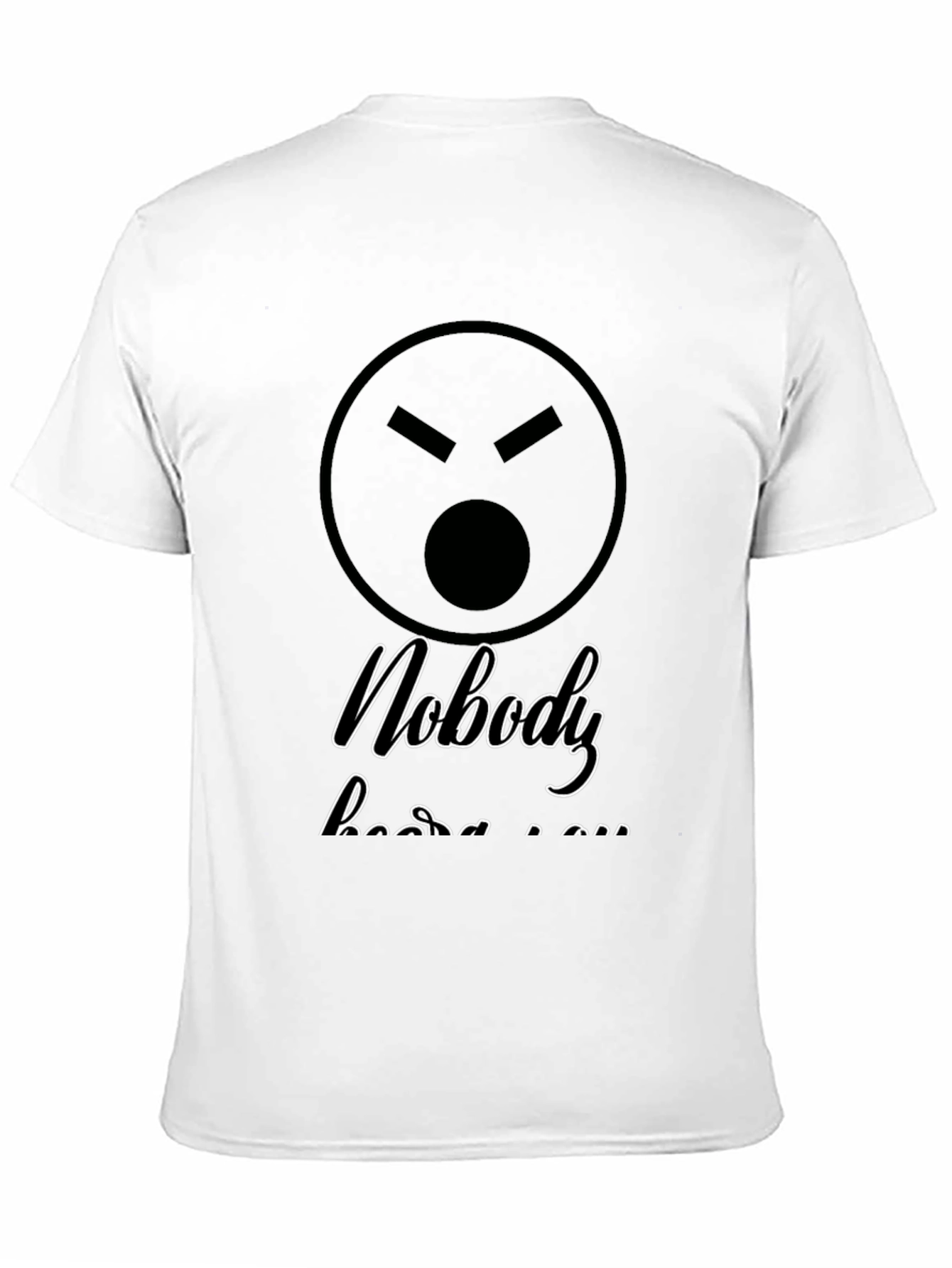 Sarcastic Graphic T-Shirt - Nobody Hears You