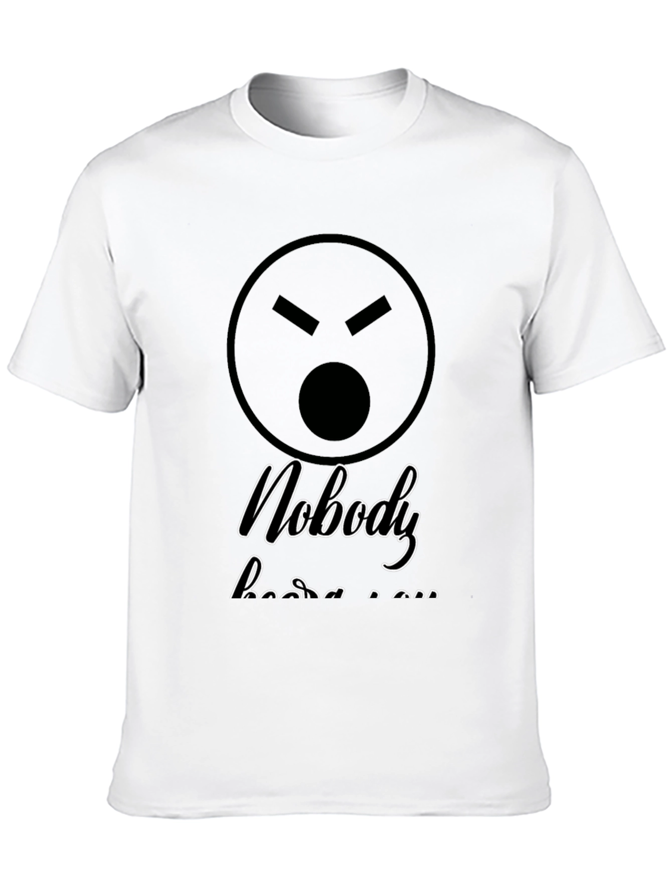 Sarcastic Graphic T-Shirt - Nobody Hears You