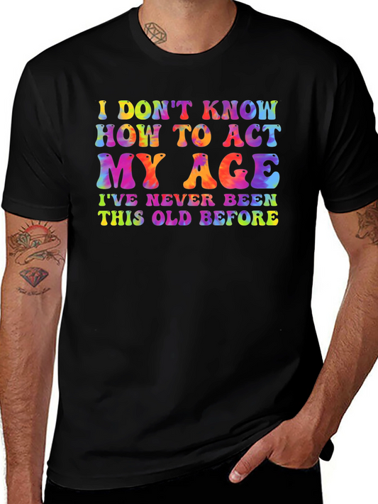 Funny Tie-Dye Graphic Tee - I Dont Know How To Act My Age