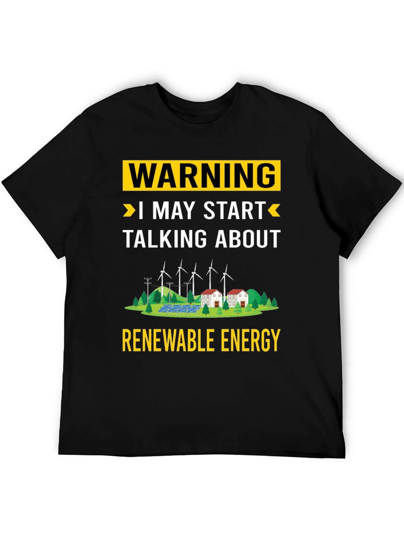 Renewable Energy T-Shirt: Warning I May Start Talking