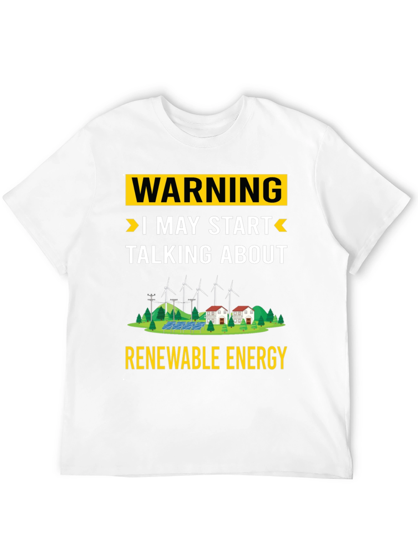 Renewable Energy T-Shirt: Warning I May Start Talking