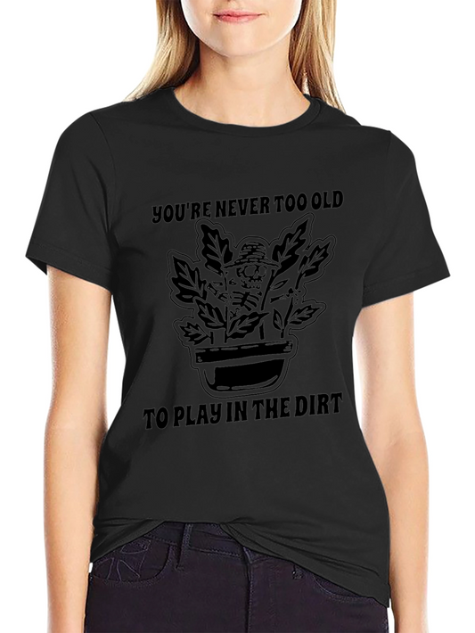 Gardening Skeleton T-Shirt - Never Too Old