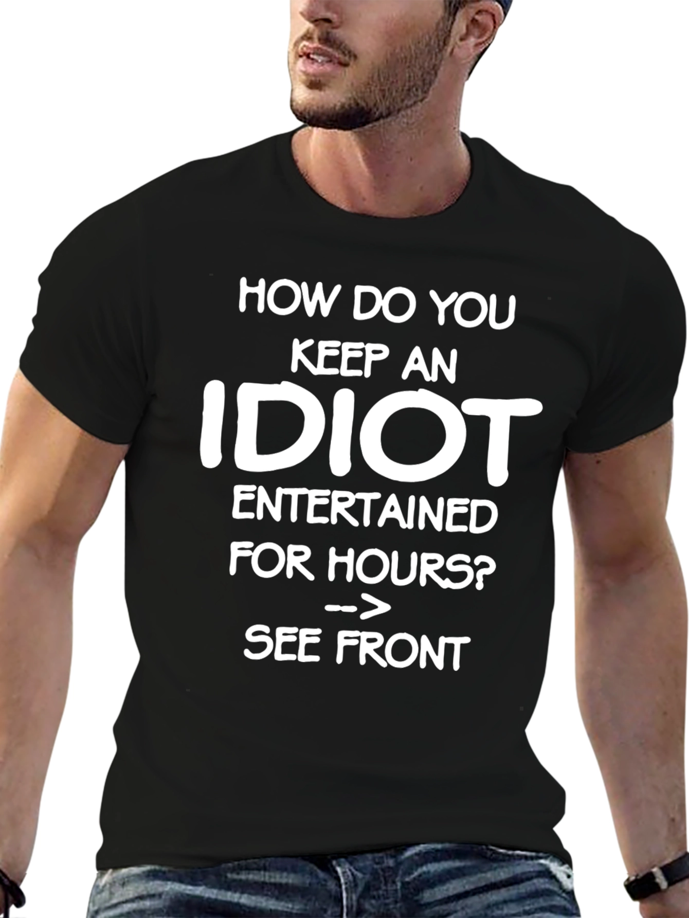 Funny Idiot T-Shirt - See Front Joke Tee