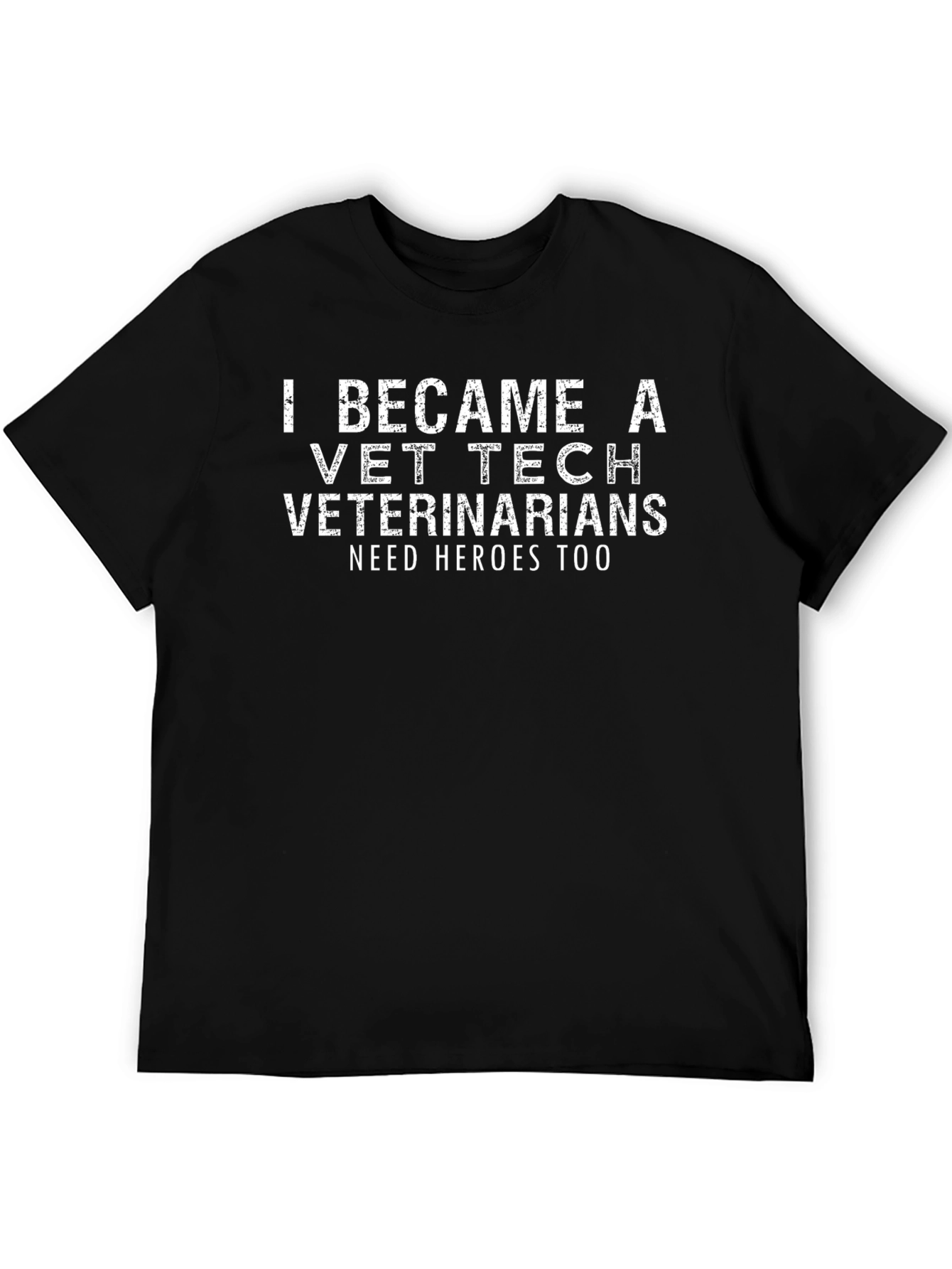 Vet Tech Veterinarians Need Heroes Too T-Shirt