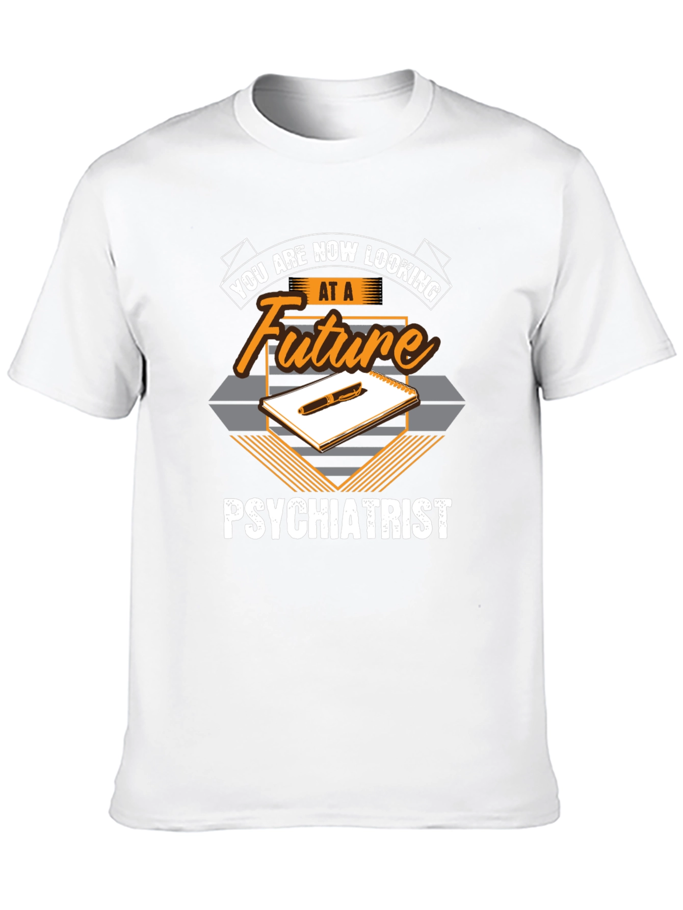 Future Psychiatrist T-Shirt - You Are Now Looking At...
